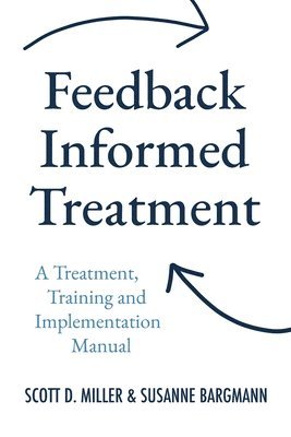 Susanne Bargmann, Scott D Miller, Scott D. Miller - Feedback Informed Treatment, Häftad