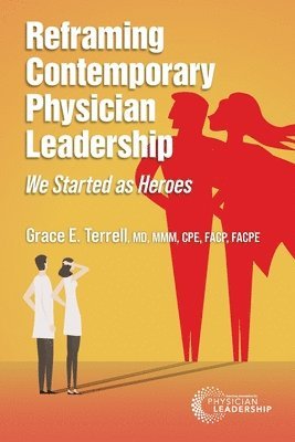 Reframing Contemporary Physician Leadership: We Started as Heroes 1