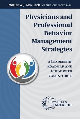bokomslag Physicians and Professional Behavior Management Strategies: A Leadership Roadmap and Guide with Case Studies