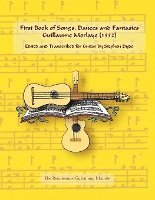 bokomslag First Book of Songs, Dances and Fantasies Guillaume Morlaye (1552): Edited and Transcribed for Guitar