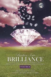 bokomslag Broken Into Brilliance Volume II: A collection of stories from beautiful, brilliant, courageous, and determined women