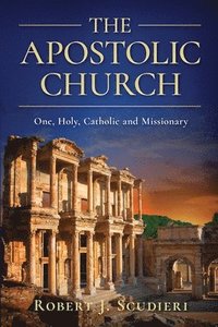 bokomslag The Apostolic Church: One, Holy, Catholic and Missionary