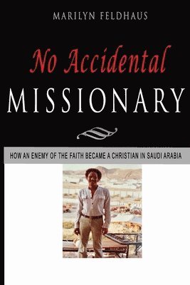 bokomslag No Accidental Missionary: How an Ethiopian man became a Christian in Saudi Arabia, and a missionary to America. The Biography of Tesfai Tesema.