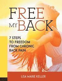 bokomslag Free My Back: 7 Steps to Freedom from Chronic Back Pain