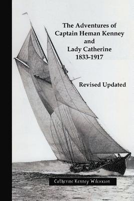 Catherine Kenney Wilcoxson, Christopher P. E. Wilcoxson - The Adventures of Captain Heman Kenney and Lady Catherine 1833-1917, Häftad