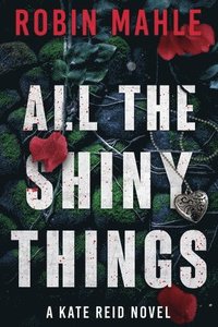 bokomslag All the Shiny Things: A Kate Reid Novel