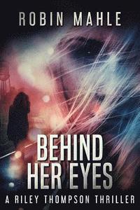 bokomslag Behind Her Eyes: A Riley Thompson Thriller