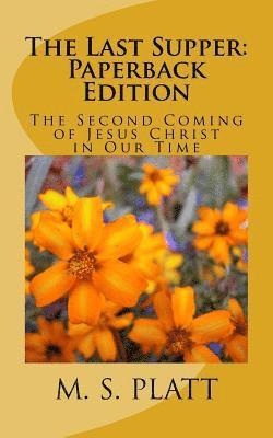M. S. Platt - The Last Supper: Paperback Edition: The Second Coming of Jesus Christ in Our Time, Häftad