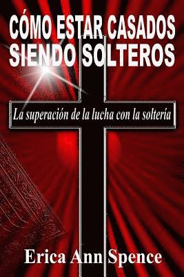 bokomslag Como Estar Casados Siendo Solteros: La superacion de la lucha con la solteria