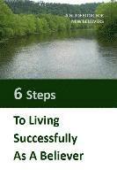 bokomslag Six Steps to Living Successfully as a Believer: A Guidebook for New Believers