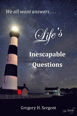 Gregory H Sergent, Gregory H. Sergent - Life's Inescapable Questions, Häftad