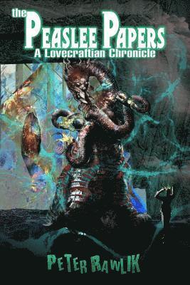 Peter Rawlik - The Peaslee Papers: A Lovecraftian Chronicle, Häftad