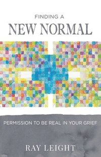 bokomslag Finding A New Normal: Permission To Be Real In Your Grief