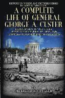 bokomslag A Complete Life of General George A. Custer: Major-General of Volunteers; Brevet Major-General, U.S. Army; Lieutenant-Colonel Seventh U.S. Cavalry