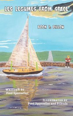 Fred Sponseller - Les Legumes From Space: Book 1: Dillon, Inbunden