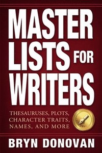 bokomslag Master Lists for Writers: Thesauruses, Plots, Character Traits, Names, and More