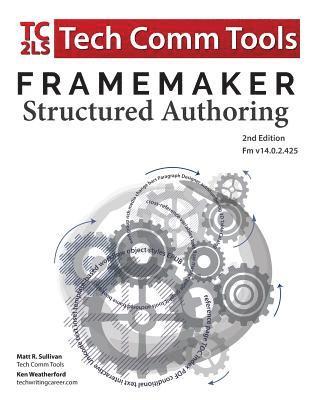 FrameMaker Structured Authoring Workbook (2017 Edition): Updated for FrameMaker 2017 Release, Second Edition 1