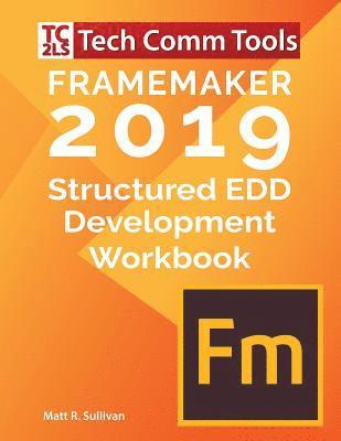 FrameMaker Structured EDD Development Workbook (2019 Edition): Updated for FrameMaker 2019 Release 1