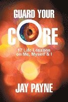 Guard Your Core: 17 Life Lessons on Me, Myself and I 1