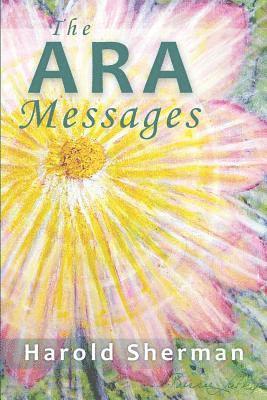 The Ara Messages: A posthumous collection of dreams, visions, and spiritual communications 1