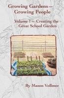 bokomslag Growing Gardens- Growing People: : Creating The Great School Garden- Volume 1