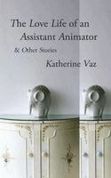 Katherine Vaz - The Love Life of an Assistant Animator & Other Stories, Häftad