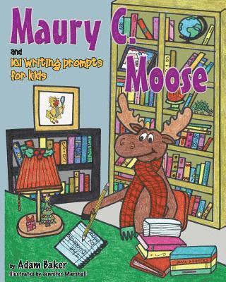 bokomslag Maury C. Moose and 101 Writing Prompts for Kids