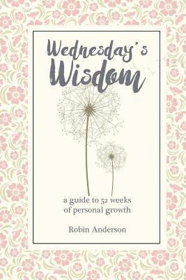 Robin Anderson - Wednesday's Wisdom: 52 Weeks of Guided Personal Growth, Häftad