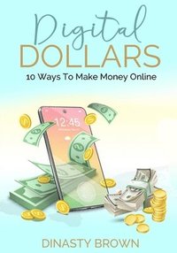 bokomslag Digital Dollars: 10 Ways To Make Money Online