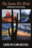 Carolyn Flinn McCool - The Stories We Write: Collections From Living, Häftad