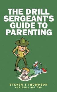 bokomslag The Drill Sergeant's Guide to Parenting