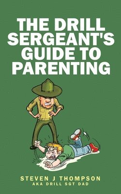 bokomslag The Drill Sergeant's Guide to Parenting