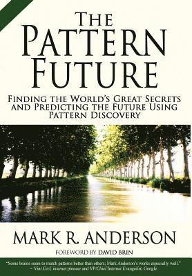 The Pattern Future: Finding the World's Great Secrets and Predicting the Future Using Pattern Discovery 1