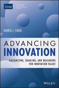 bokomslag Advancing Innovation: Galvanizing, Enabling, and Measuring for Innovation Value!