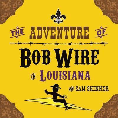 The Adventure of Bob Wire in Louisiana 1