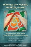 bokomslag Working the Present, Mindfully-Based: Bringing Mindfulness-Based Group Work Into Individual Therapy