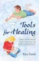 bokomslag Tools for Healing: Simple, Creative Ways to Explore, Learn From, and Resolve Emotional Distress
