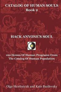 bokomslag Hack Anyone's Soul: 100 Demos Of Human Programs From The Catalog Of Human Population