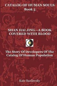 bokomslag Shan Hai Jing-A Book Covered With Blood: The Story Of Developers Of The Catalog Of Human Population