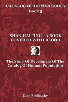 bokomslag Shan Hai Jing-A Book Covered With Blood: The Story Of Developers Of The Catalog Of Human Population