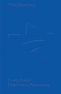 bokomslag Matthew Connors & Lucy Ives: The Poetics