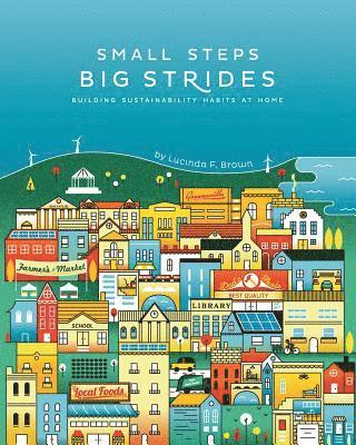 Lucinda F. Brown - Small Steps, Big Strides: Building Sustainability Habits at Home, Häftad
