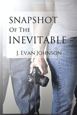 J Evan Johnson, J. Evan Johnson - Snapshot of the Inevitable, Häftad