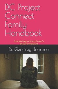 bokomslag DC Project Connect Family Handbook: Surviving a Loved One's Incarceration