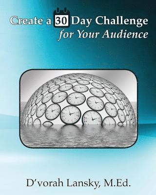 Create a 30 Day Challenge for Your Audience: Boost Your Business by Sharing Your Knowledge and Expertise 1