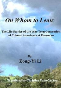 bokomslag On Whom to Lean: : The Life Stories of the War-Torn Generation of Chinese Americans at Rossmoor
