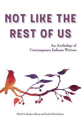 Barbara Shoup - Not Like the Rest of Us: An Anthology of Contemporary Indiana Writers, Häftad