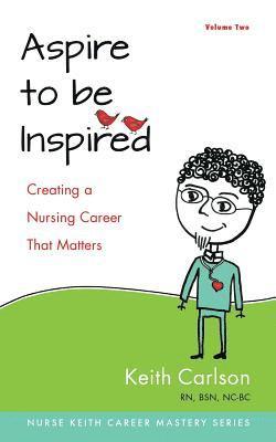 bokomslag Aspire to Be Inspired: Creating a Nursing Career That Matters