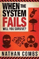 Nathan Combs - When The System Fails: Will You Survive?, Häftad