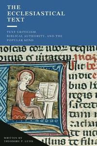 bokomslag The Ecclesiastical Text: Criticism, Biblical Authority & the Popular Mind